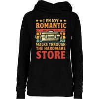 I Enjoy Romantic Walks Through The Hardware Store Funny Dad Womens Funnel Neck Pullover Hood