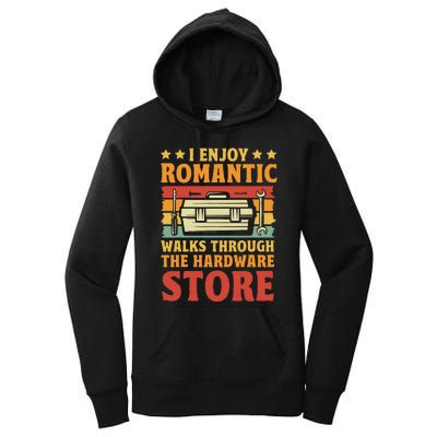 I Enjoy Romantic Walks Through The Hardware Store Funny Dad Women's Pullover Hoodie