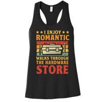 I Enjoy Romantic Walks Through The Hardware Store Funny Dad Women's Racerback Tank