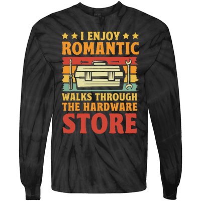 I Enjoy Romantic Walks Through The Hardware Store Funny Dad Tie-Dye Long Sleeve Shirt