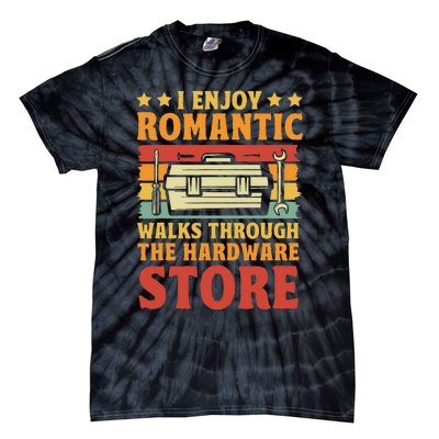 I Enjoy Romantic Walks Through The Hardware Store Funny Dad Tie-Dye T-Shirt