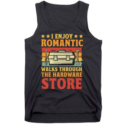 I Enjoy Romantic Walks Through The Hardware Store Funny Dad Tank Top