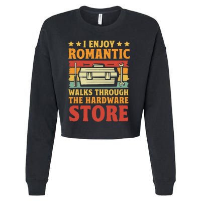 I Enjoy Romantic Walks Through The Hardware Store Funny Dad Cropped Pullover Crew