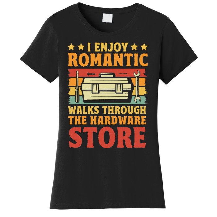 I Enjoy Romantic Walks Through The Hardware Store Funny Dad Women's T-Shirt