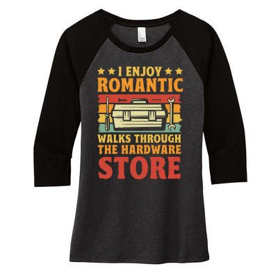 I Enjoy Romantic Walks Through The Hardware Store Funny Dad Women's Tri-Blend 3/4-Sleeve Raglan Shirt