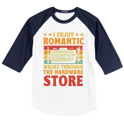 I Enjoy Romantic Walks Through The Hardware Store Funny Dad Baseball Sleeve Shirt