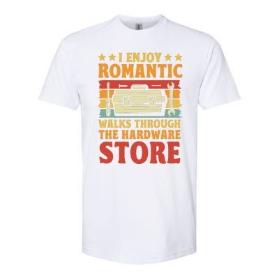 I Enjoy Romantic Walks Through The Hardware Store Funny Dad Softstyle CVC T-Shirt