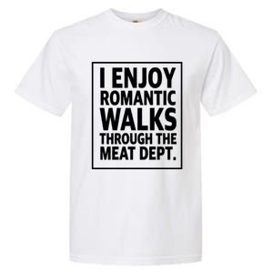 I Enjoy Rotic Walks Through The Meat Dept Gift Garment-Dyed Heavyweight T-Shirt