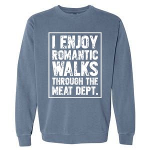 I Enjoy Rotic Walks Meat Dept Funny Meat Lover Gift Garment-Dyed Sweatshirt