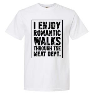 I Enjoy Rotic Walks Meat Dept Funny Meat Lover Gift Garment-Dyed Heavyweight T-Shirt