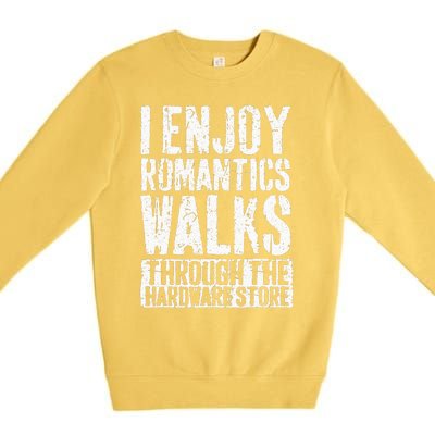 I Enjoy Romantic Walks Through The Hardware Store Premium Crewneck Sweatshirt