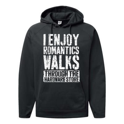 I Enjoy Romantic Walks Through The Hardware Store Performance Fleece Hoodie