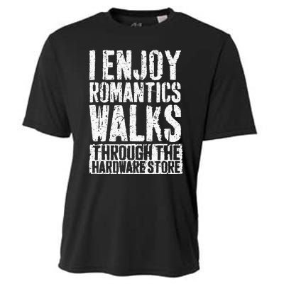 I Enjoy Romantic Walks Through The Hardware Store Cooling Performance Crew T-Shirt