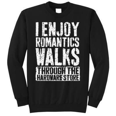 I Enjoy Romantic Walks Through The Hardware Store Sweatshirt