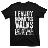 I Enjoy Romantic Walks Through The Hardware Store T-Shirt