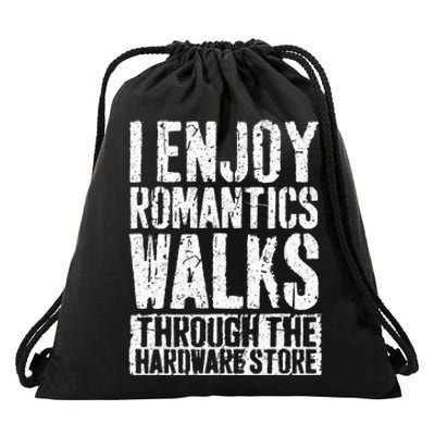 I Enjoy Romantic Walks Through The Hardware Store Drawstring Bag