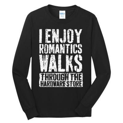 I Enjoy Romantic Walks Through The Hardware Store Tall Long Sleeve T-Shirt