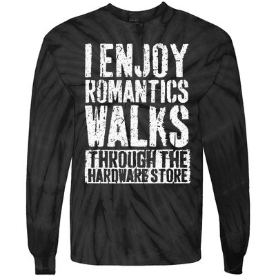 I Enjoy Romantic Walks Through The Hardware Store Tie-Dye Long Sleeve Shirt