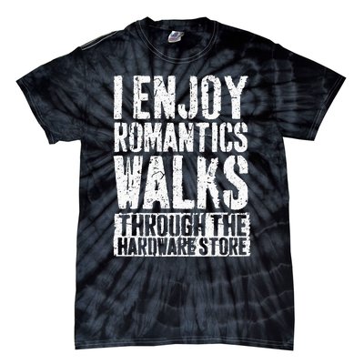 I Enjoy Romantic Walks Through The Hardware Store Tie-Dye T-Shirt