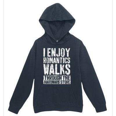 I Enjoy Romantic Walks Through The Hardware Store Urban Pullover Hoodie