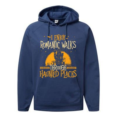 I Enjoy Romantic Walks Through Haunted Places Ghost Hunter Performance Fleece Hoodie