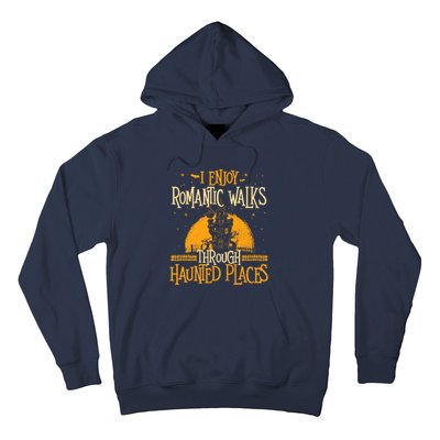 I Enjoy Romantic Walks Through Haunted Places Ghost Hunter Hoodie