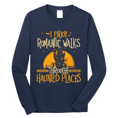 I Enjoy Romantic Walks Through Haunted Places Ghost Hunter Long Sleeve Shirt