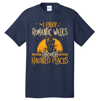 I Enjoy Romantic Walks Through Haunted Places Ghost Hunter Tall T-Shirt