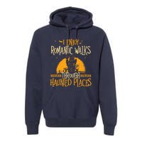 I Enjoy Romantic Walks Through Haunted Places Ghost Hunter Premium Hoodie