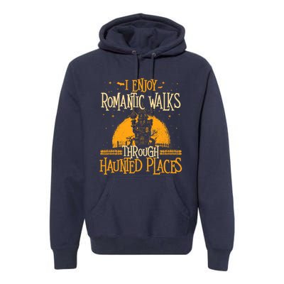 I Enjoy Romantic Walks Through Haunted Places Ghost Hunter Premium Hoodie