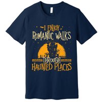 I Enjoy Romantic Walks Through Haunted Places Ghost Hunter Premium T-Shirt