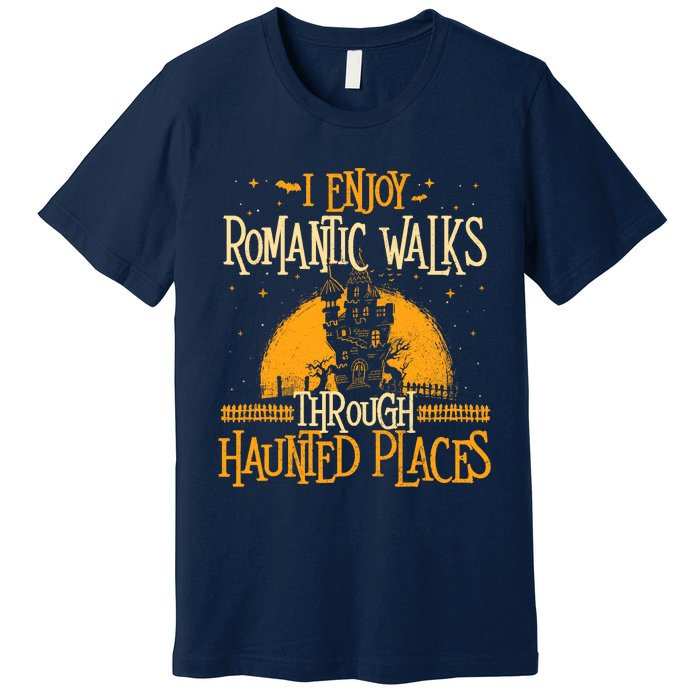 I Enjoy Romantic Walks Through Haunted Places Ghost Hunter Premium T-Shirt