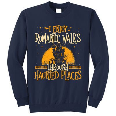 I Enjoy Romantic Walks Through Haunted Places Ghost Hunter Tall Sweatshirt