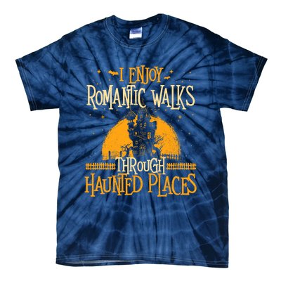 I Enjoy Romantic Walks Through Haunted Places Ghost Hunter Tie-Dye T-Shirt