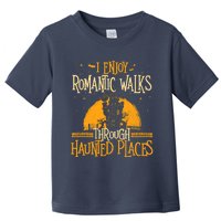 I Enjoy Romantic Walks Through Haunted Places Ghost Hunter Toddler T-Shirt