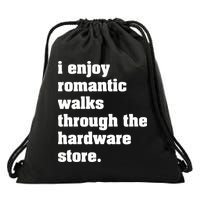 I Enjoy Romantic Walks Through The Hardware Store Drawstring Bag