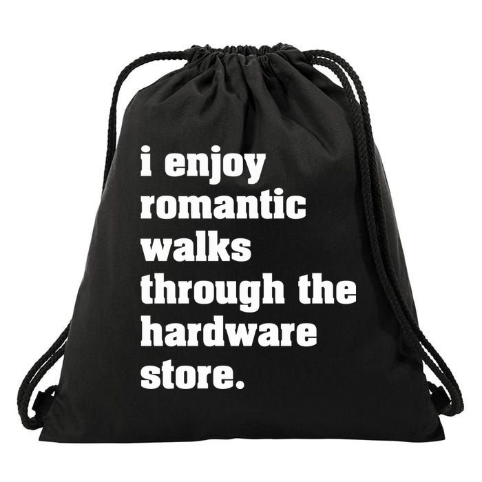 I Enjoy Romantic Walks Through The Hardware Store Drawstring Bag