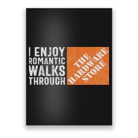 I Enjoy Romantic Walks Through The Hardware Store Funny Poster