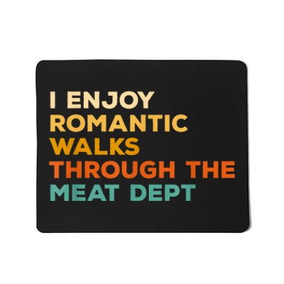 I Enjoy Romantic Walks Through The Meat Dept Mousepad