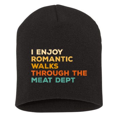 I Enjoy Romantic Walks Through The Meat Dept Short Acrylic Beanie