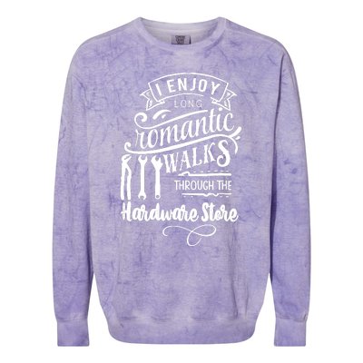 I Enjoy Romantic Walks Through The Hardware Store Colorblast Crewneck Sweatshirt