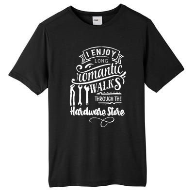 I Enjoy Romantic Walks Through The Hardware Store Tall Fusion ChromaSoft Performance T-Shirt