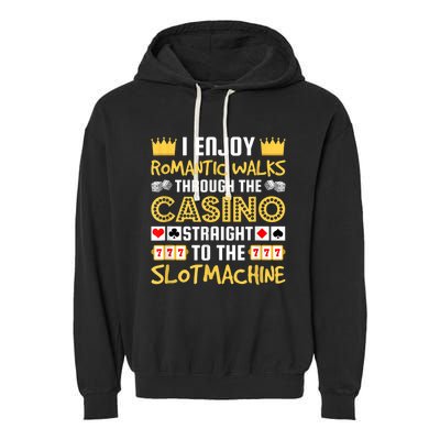 I Enjoy Romantic Walks Through The Casino Garment-Dyed Fleece Hoodie