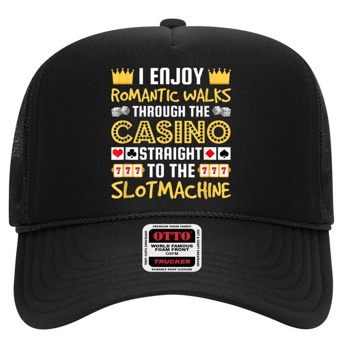 I Enjoy Romantic Walks Through The Casino High Crown Mesh Back Trucker Hat