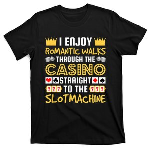 I Enjoy Romantic Walks Through The Casino T-Shirt