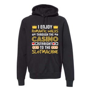 I Enjoy Romantic Walks Through The Casino Premium Hoodie