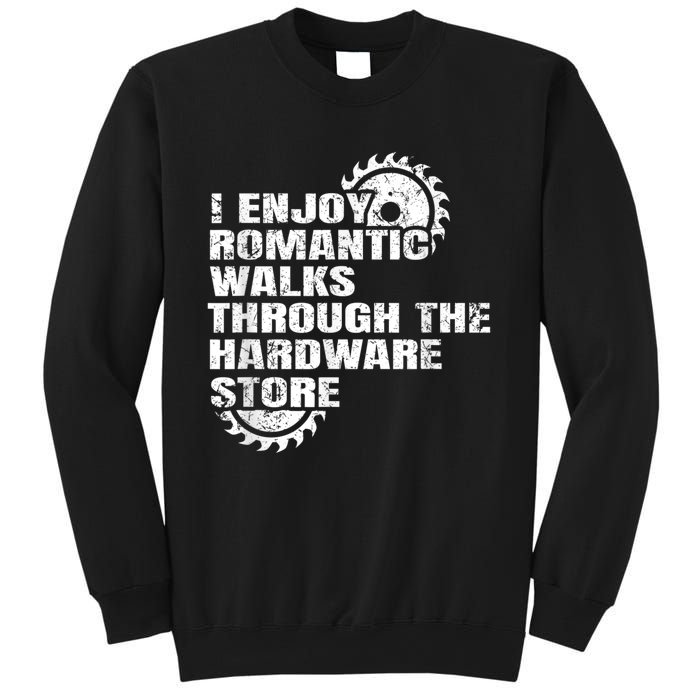 I Enjoy Romantic Walks Through The Hardware Store Sweatshirt