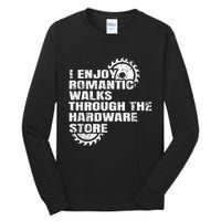 I Enjoy Romantic Walks Through The Hardware Store Tall Long Sleeve T-Shirt