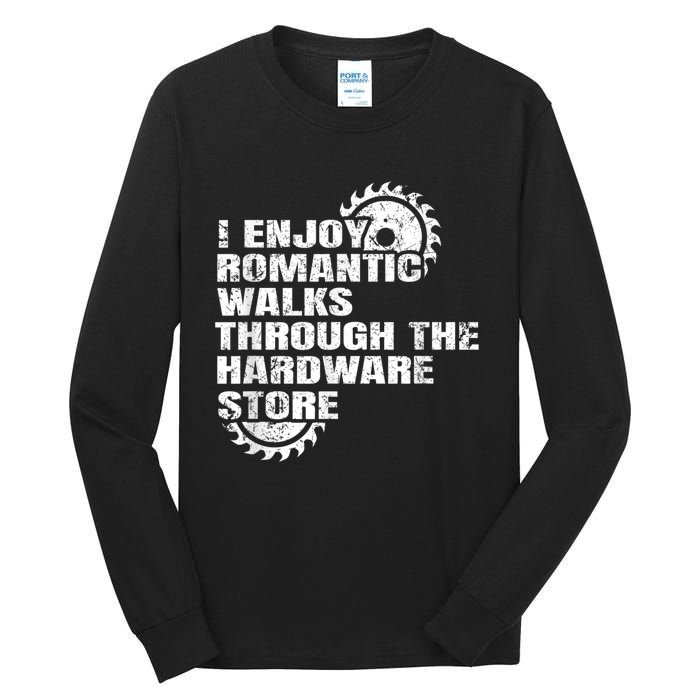 I Enjoy Romantic Walks Through The Hardware Store Tall Long Sleeve T-Shirt