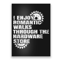 I Enjoy Romantic Walks Through The Hardware Store Poster